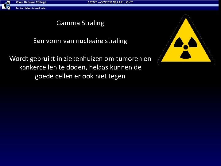 LICHT – ONZICHTBAAR LICHT Gamma Straling Een vorm van nucleaire straling Wordt gebruikt in