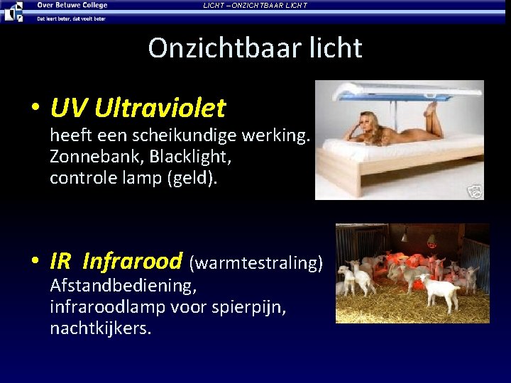 LICHT – ONZICHTBAAR LICHT Onzichtbaar licht • UV Ultraviolet heeft een scheikundige werking. Zonnebank,