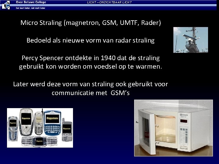 LICHT – ONZICHTBAAR LICHT Micro Straling (magnetron, GSM, UMTF, Rader) Bedoeld als nieuwe vorm