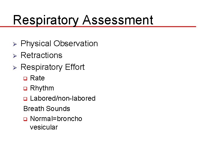 Respiratory Assessment Ø Ø Ø Physical Observation Retractions Respiratory Effort Rate q Rhythm q