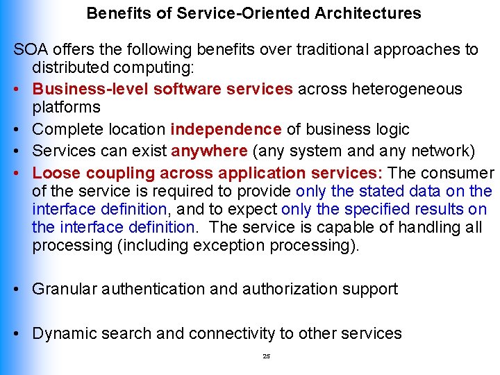 Benefits of Service-Oriented Architectures SOA offers the following benefits over traditional approaches to distributed