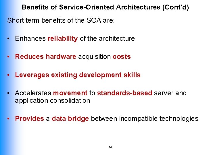 Benefits of Service-Oriented Architectures (Cont’d) Short term benefits of the SOA are: • Enhances