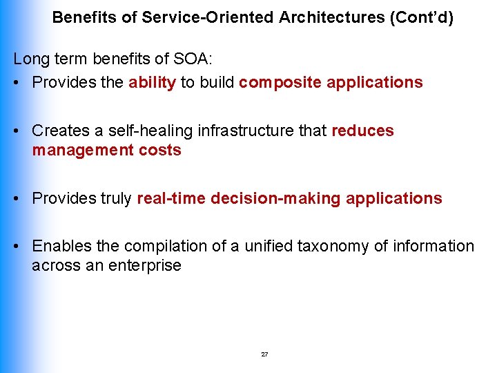 Benefits of Service-Oriented Architectures (Cont’d) Long term benefits of SOA: • Provides the ability