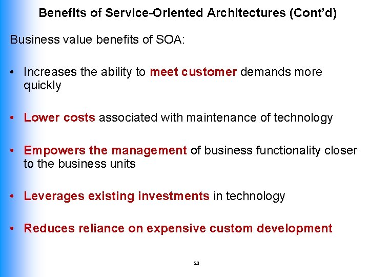 Benefits of Service-Oriented Architectures (Cont’d) Business value benefits of SOA: • Increases the ability