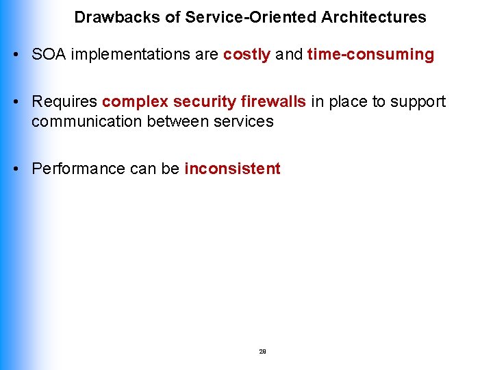 Drawbacks of Service-Oriented Architectures • SOA implementations are costly and time-consuming • Requires complex