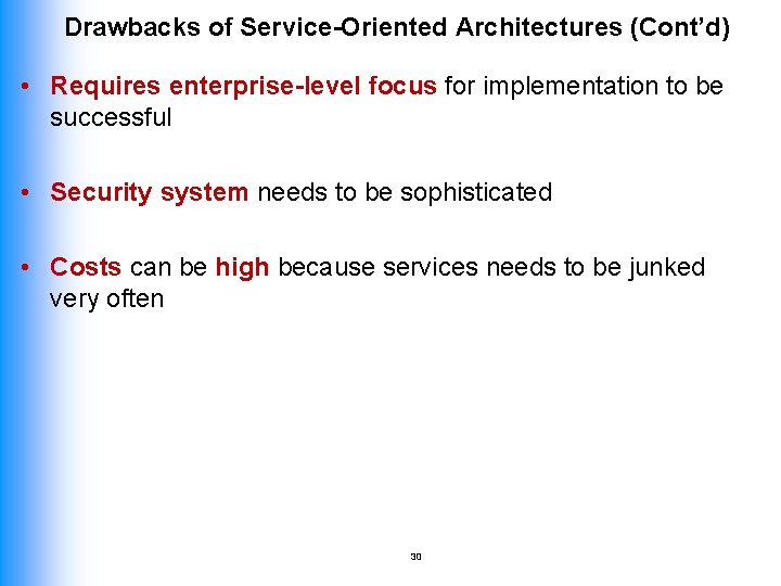 Drawbacks of Service-Oriented Architectures (Cont’d) • Requires enterprise-level focus for implementation to be successful
