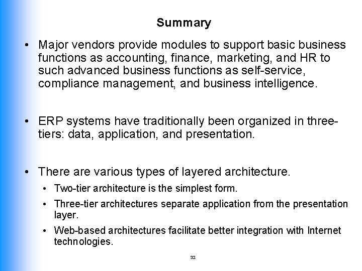 Summary • Major vendors provide modules to support basic business functions as accounting, finance,