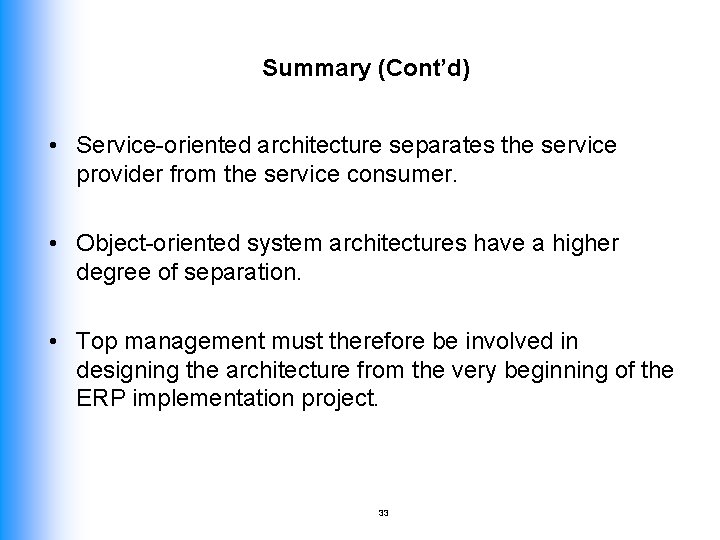 Summary (Cont’d) • Service-oriented architecture separates the service provider from the service consumer. •