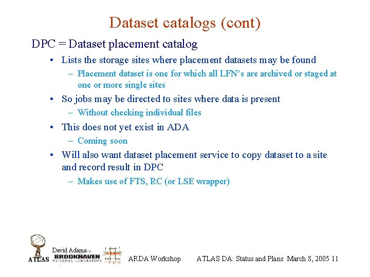 Dataset catalogs (cont) DPC = Dataset placement catalog • Lists the storage sites where