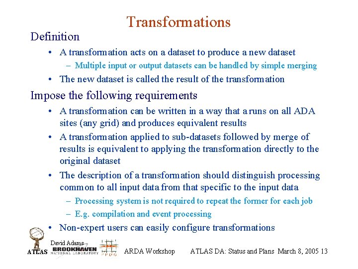 Definition Transformations • A transformation acts on a dataset to produce a new dataset