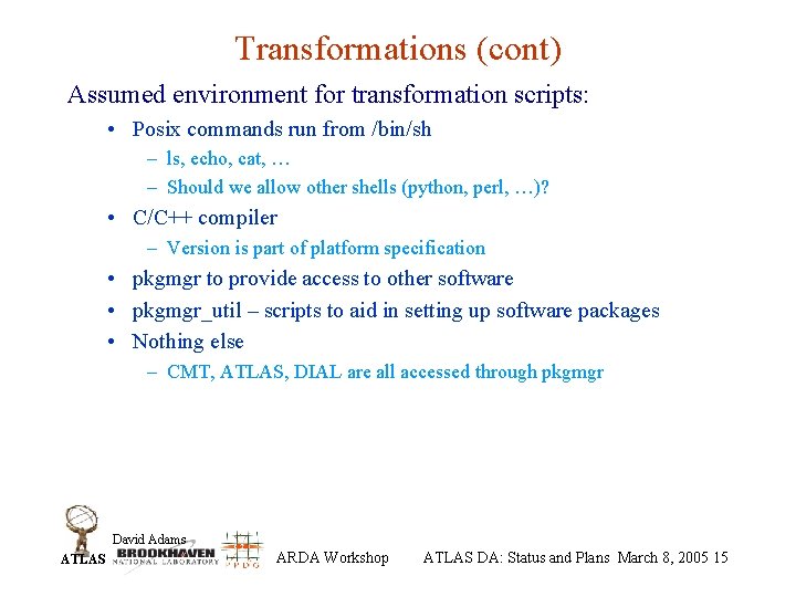 Transformations (cont) Assumed environment for transformation scripts: • Posix commands run from /bin/sh –