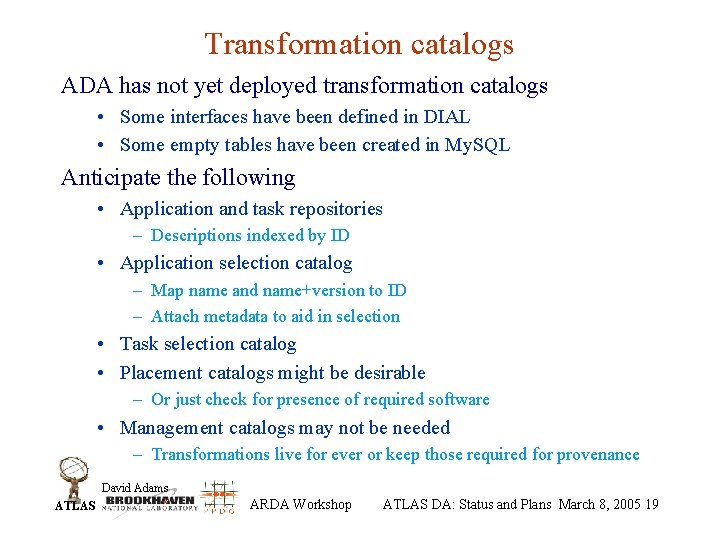 Transformation catalogs ADA has not yet deployed transformation catalogs • Some interfaces have been