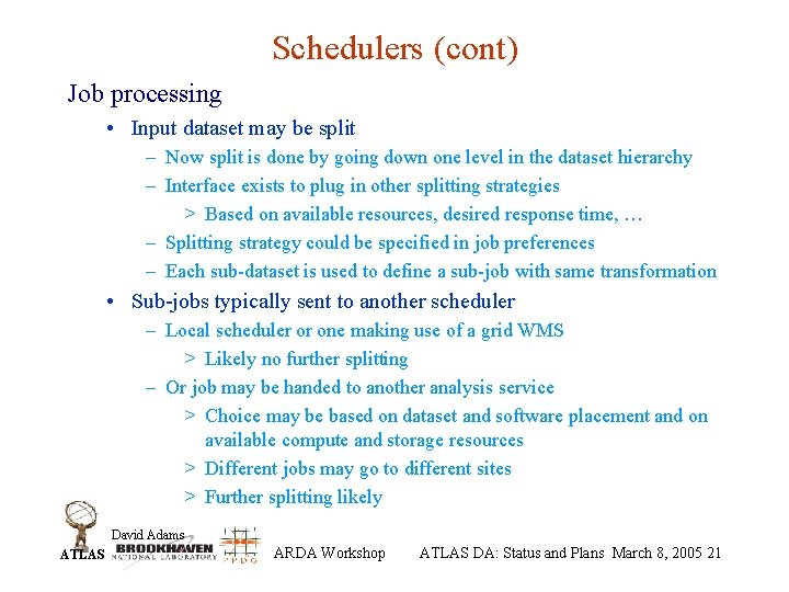 Schedulers (cont) Job processing • Input dataset may be split – Now split is