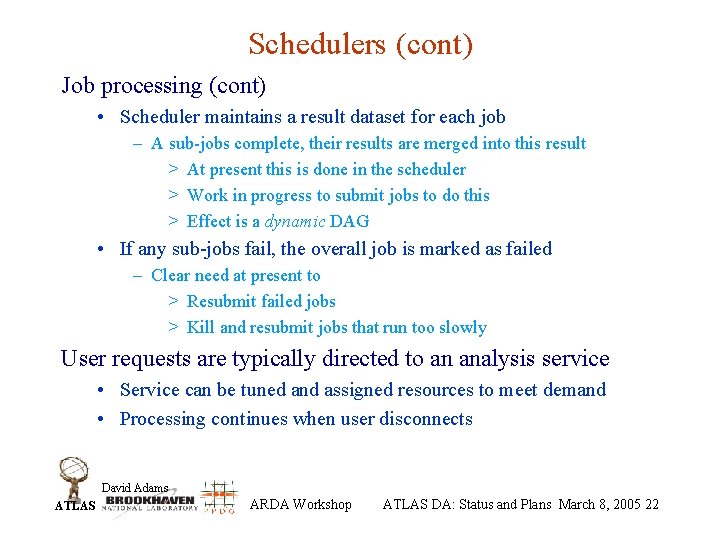Schedulers (cont) Job processing (cont) • Scheduler maintains a result dataset for each job