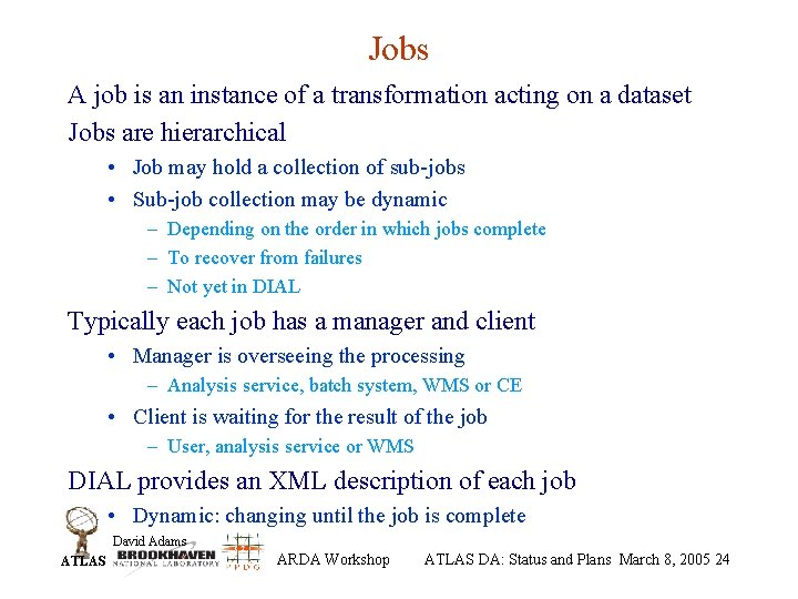 Jobs A job is an instance of a transformation acting on a dataset Jobs