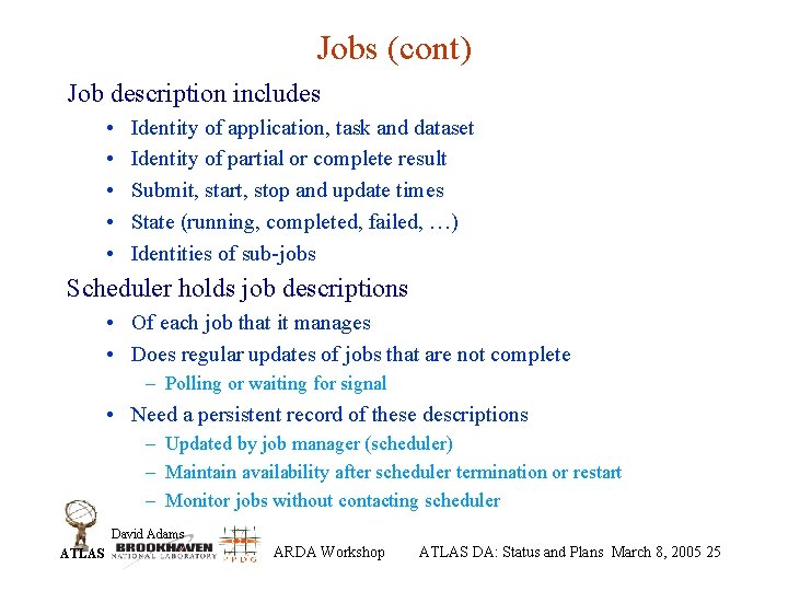 Jobs (cont) Job description includes • • • Identity of application, task and dataset