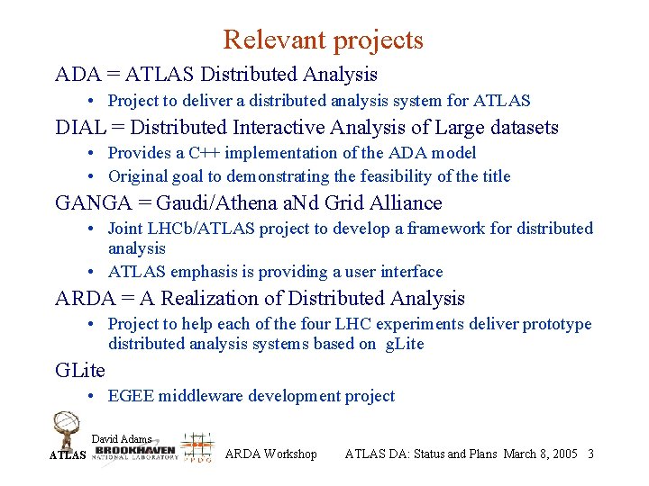 Relevant projects ADA = ATLAS Distributed Analysis • Project to deliver a distributed analysis