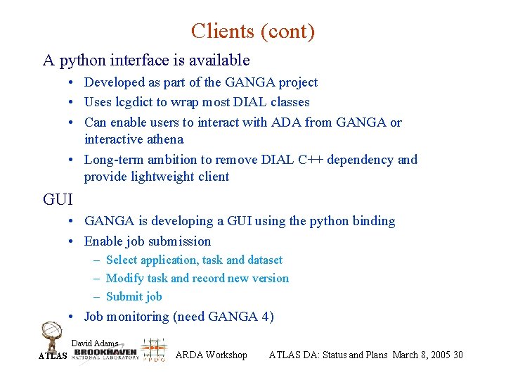Clients (cont) A python interface is available • Developed as part of the GANGA