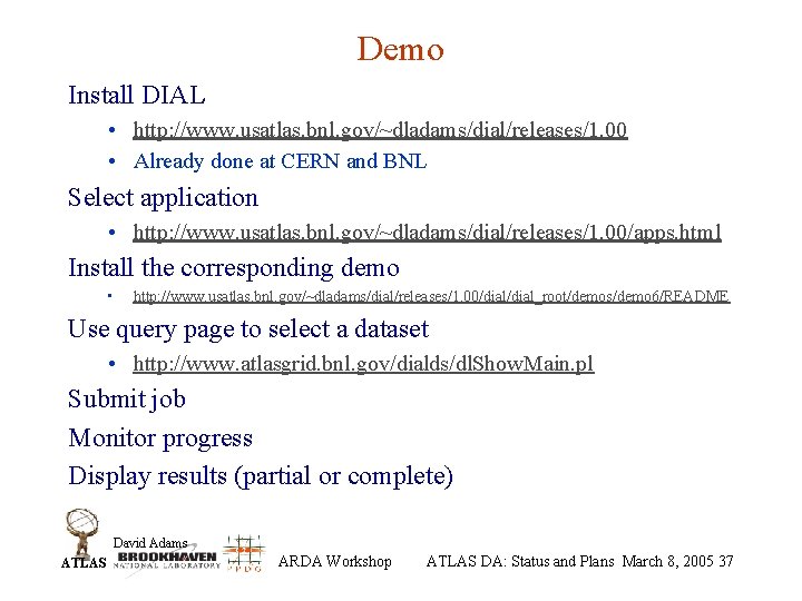 Demo Install DIAL • http: //www. usatlas. bnl. gov/~dladams/dial/releases/1. 00 • Already done at