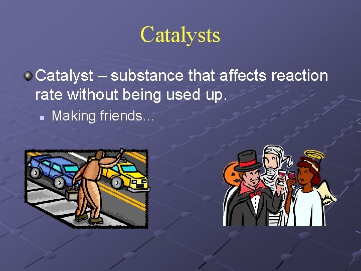 Catalysts Catalyst – substance that affects reaction rate without being used up. n Making
