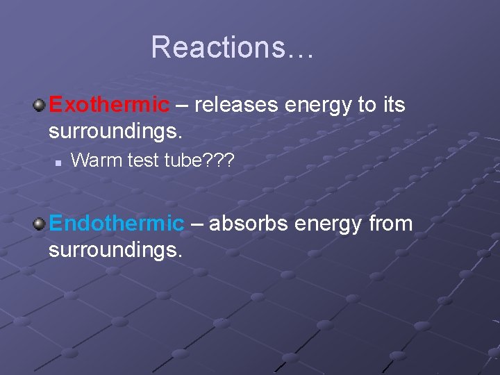 Reactions… Exothermic – releases energy to its surroundings. n Warm test tube? ? ?