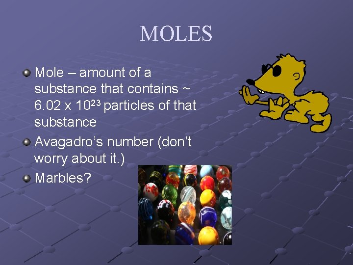MOLES Mole – amount of a substance that contains ~ 6. 02 x 1023