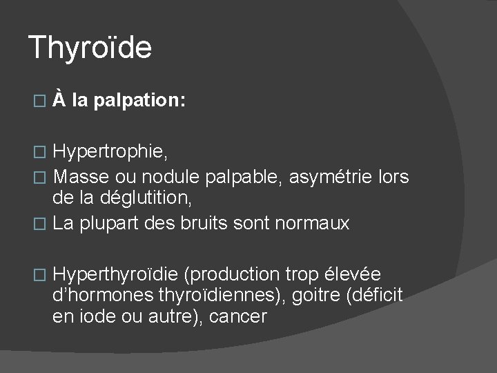 Thyroïde � À la palpation: Hypertrophie, � Masse ou nodule palpable, asymétrie lors de