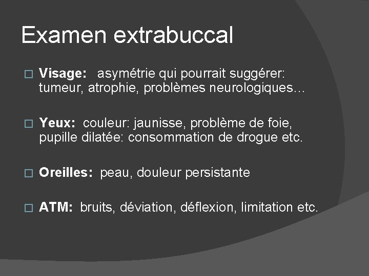 Examen extrabuccal � Visage: asymétrie qui pourrait suggérer: tumeur, atrophie, problèmes neurologiques… � Yeux: