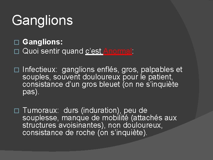 Ganglions � � Ganglions: Quoi sentir quand c’est Anormal: � Infectieux: ganglions enflés, gros,