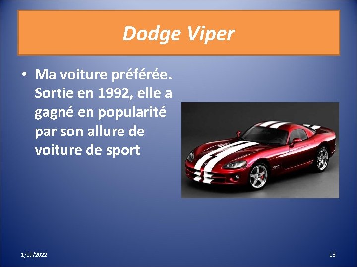 Dodge Viper • Ma voiture préférée. Sortie en 1992, elle a gagné en popularité