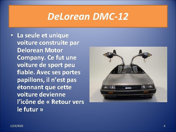 De. Lorean DMC-12 • La seule et unique voiture construite par Delorean Motor Company.