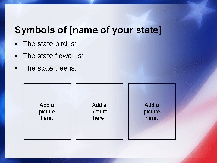 Symbols of [name of your state] • The state bird is: • The state