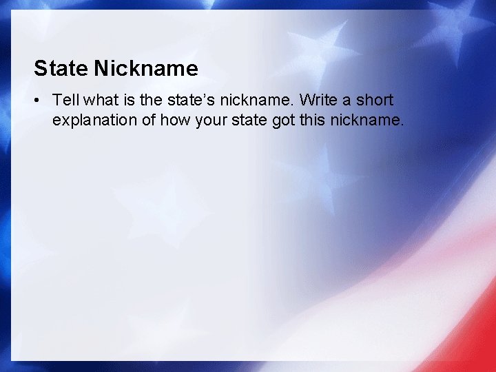 State Nickname • Tell what is the state’s nickname. Write a short explanation of