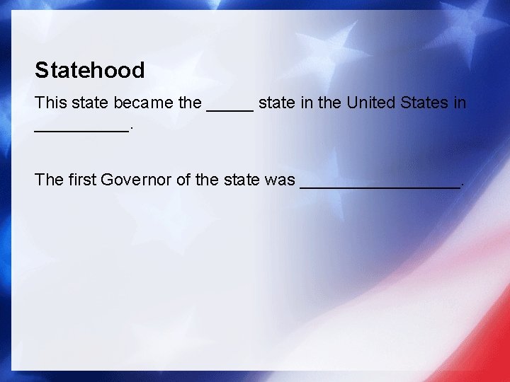 Statehood This state became the _____ state in the United States in _____. The