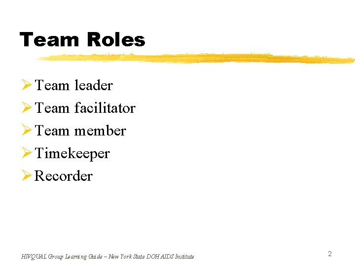 Team Roles Ø Team leader Ø Team facilitator Ø Team member Ø Timekeeper Ø