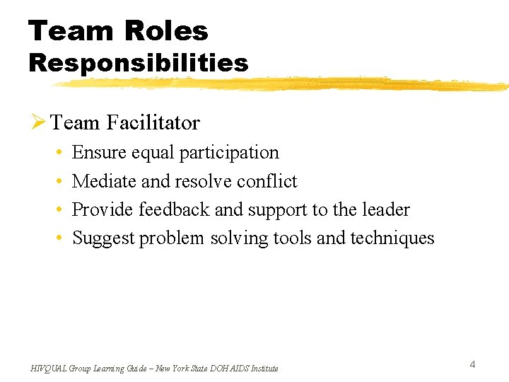 Team Roles Responsibilities Ø Team Facilitator • • Ensure equal participation Mediate and resolve