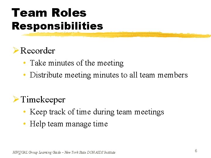 Team Roles Responsibilities Ø Recorder • Take minutes of the meeting • Distribute meeting