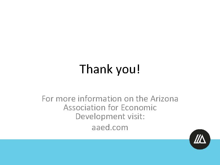Thank you! For more information on the Arizona Association for Economic Development visit: aaed.
