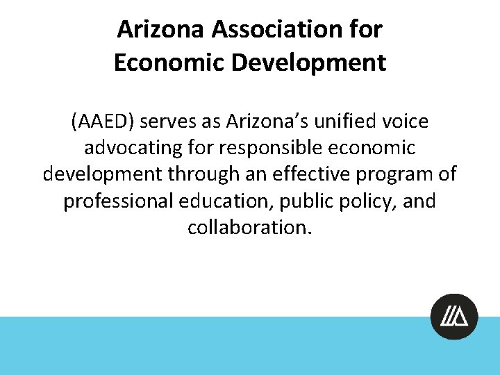 Arizona Association for Economic Development (AAED) serves as Arizona’s unified voice advocating for responsible