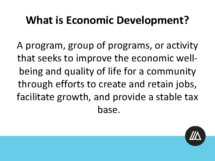 What is Economic Development? A program, group of programs, or activity that seeks to