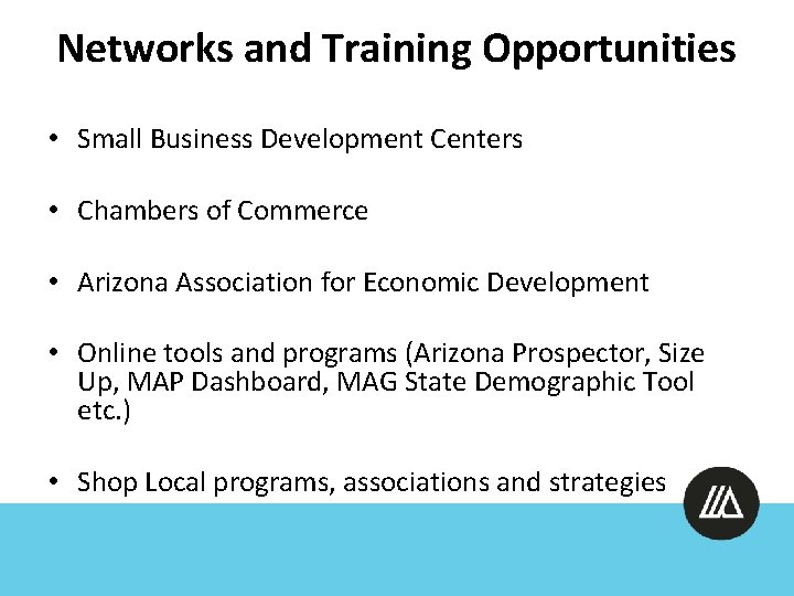 Networks and Training Opportunities • Small Business Development Centers • Chambers of Commerce •