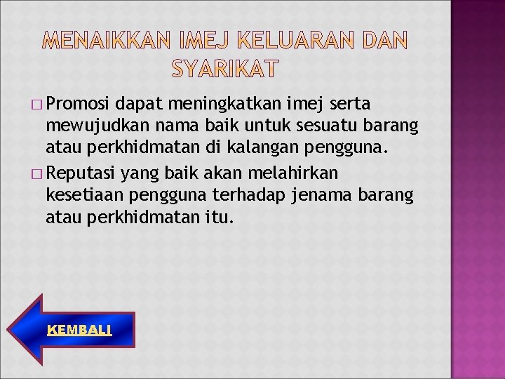 � Promosi dapat meningkatkan imej serta mewujudkan nama baik untuk sesuatu barang atau perkhidmatan