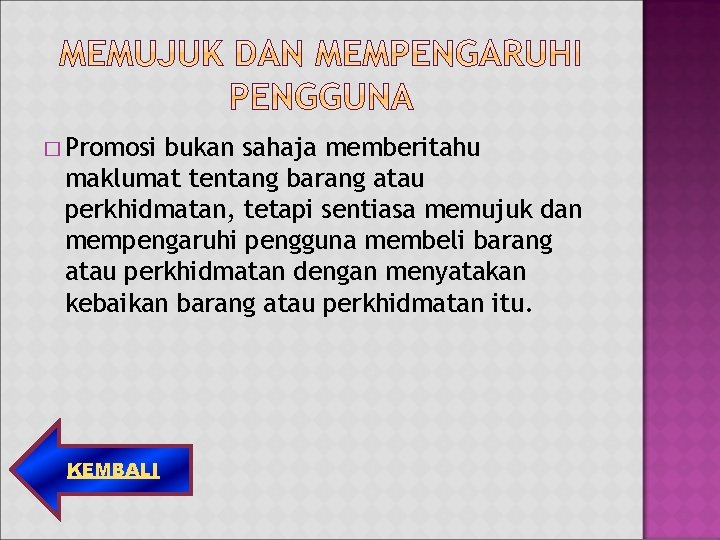 � Promosi bukan sahaja memberitahu maklumat tentang barang atau perkhidmatan, tetapi sentiasa memujuk dan