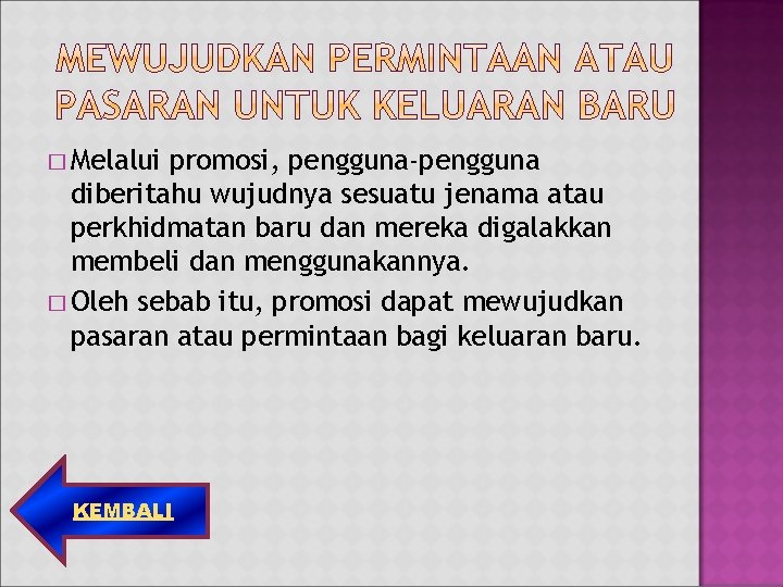 � Melalui promosi, pengguna-pengguna diberitahu wujudnya sesuatu jenama atau perkhidmatan baru dan mereka digalakkan