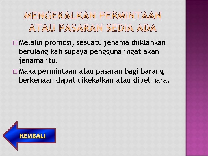 � Melalui promosi, sesuatu jenama diiklankan berulang kali supaya pengguna ingat akan jenama itu.