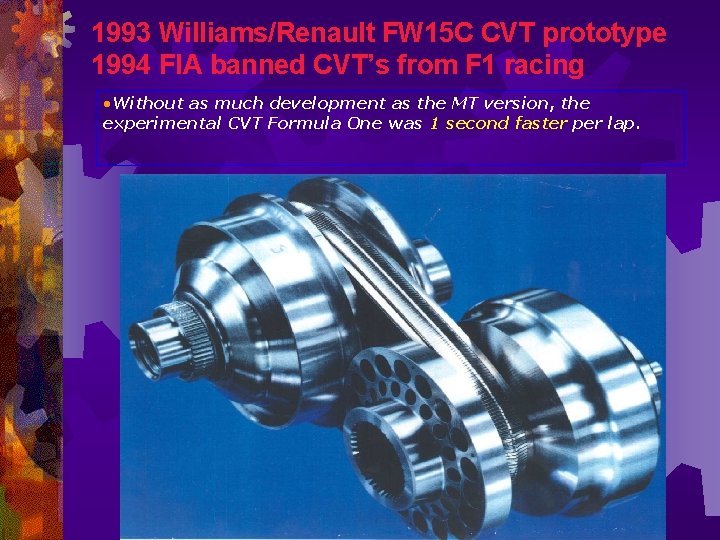 1993 Williams/Renault FW 15 C CVT prototype 1994 FIA banned CVT’s from F 1