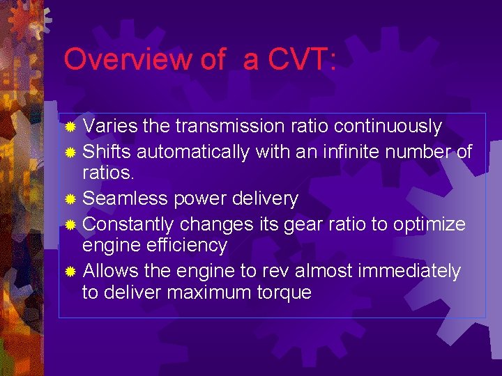 Overview of a CVT: ® Varies the transmission ratio continuously ® Shifts automatically with