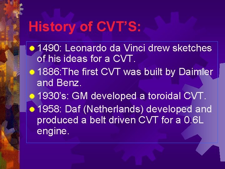 History of CVT’S: ® 1490: Leonardo da Vinci drew sketches of his ideas for