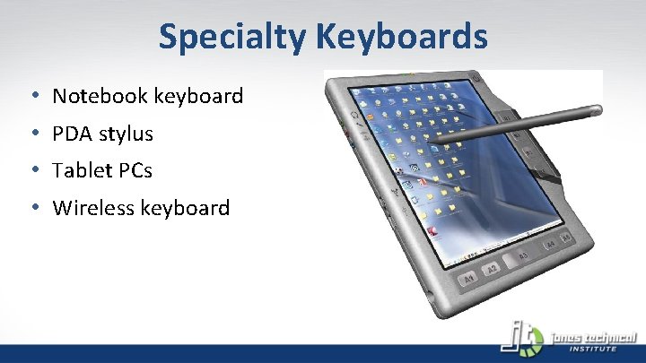 Specialty Keyboards • Notebook keyboard • PDA stylus • Tablet PCs • Wireless keyboard