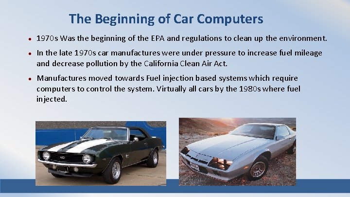 The Beginning of Car Computers 1970 s Was the beginning of the EPA and